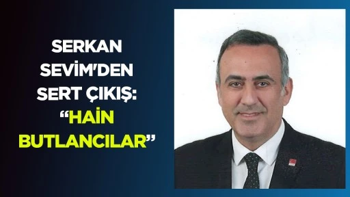 SERKAN SEVİM'DEN SERT &Ccedil;IKIŞ: &ldquo;HAİN BUTLANCILAR&rdquo;