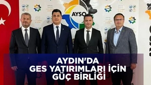 AYDIN'DA GES YATIRIMLARI İ&Ccedil;İN G&Uuml;&Ccedil; BİRLİĞİ