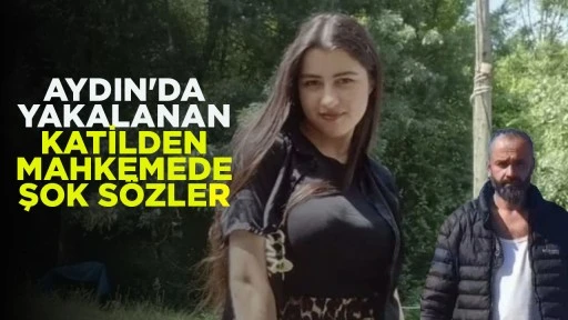 AYDIN'DA YAKALANAN KATİLDEN MAHKEMEDE ŞOK S&Ouml;ZLER