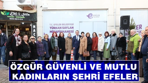&Ouml;ZG&Uuml;R G&Uuml;VENLİ VE MUTLU KADINLARIN ŞEHRİ EFELER