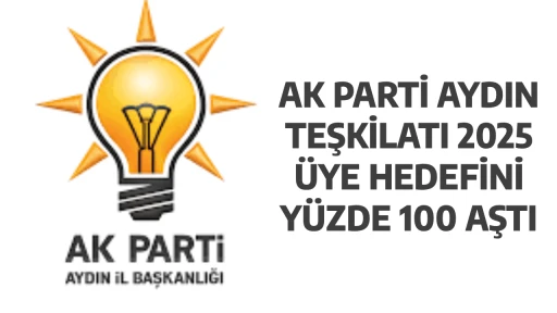 AK PARTİ AYDIN TEŞKİLATI 2025 &Uuml;YE HEDEFİNİ Y&Uuml;ZDE 100 AŞTI