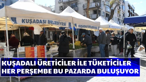 KUŞADALI &Uuml;RETİCİLER İLE T&Uuml;KETİCİLER HER PERŞEMBE BU PAZARDA BULUŞUYOR  