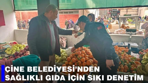 &Ccedil;İNE BELEDİYESİ&rsquo;NDEN SAĞLIKLI GIDA İ&Ccedil;İN SIKI DENETİM