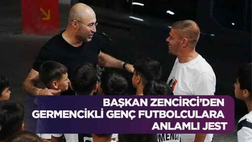 BAŞKAN ZENCİRCİ’DEN GERMENCİKLİ GENÇ FUTBOLCULARA ANLAMLI JEST