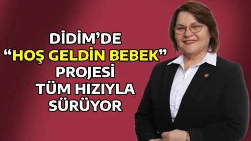DİDİM&rsquo;DE &ldquo;HOŞ GELDİN BEBEK&rdquo; PROJESİ T&Uuml;M HIZIYLA S&Uuml;R&Uuml;YOR