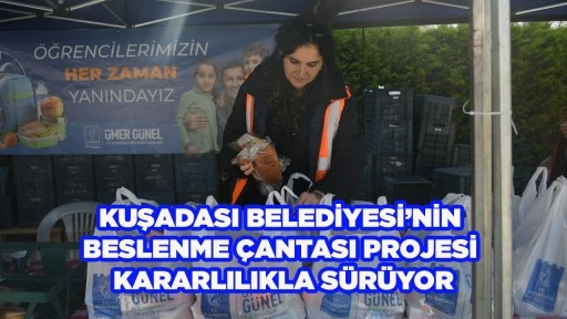 KUŞADASI BELEDİYESİ&rsquo;NİN BESLENME &Ccedil;ANTASI PROJESİ KARARLILIKLA S&Uuml;R&Uuml;YOR