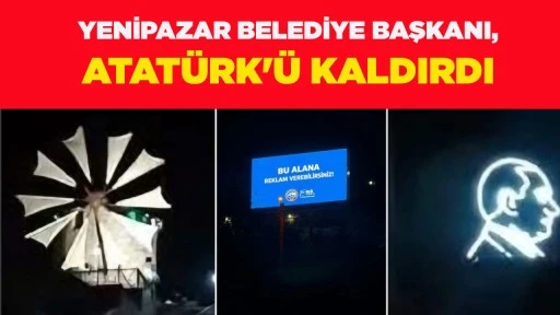 YENİPAZAR BELEDİYE BAŞKANI, ATAT&Uuml;RK'&Uuml; KALDIRDI