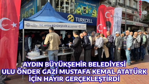 AYDIN B&Uuml;Y&Uuml;KŞEHİR BELEDİYESİ ULU &Ouml;NDER GAZİ MUSTAFA KEMAL ATAT&Uuml;RK İ&Ccedil;İN HAYIR GER&Ccedil;EKLEŞTİRDİ