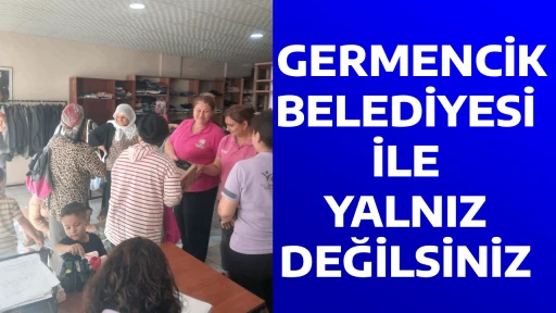  GERMENCİK BELEDİYESİ İLE YALNIZ DEĞİLSİNİZ