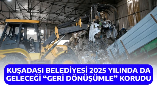 KUŞADASI BELEDİYESİ 2025 YILINDA DA GELECEĞİ &ldquo;GERİ D&Ouml;N&Uuml;Ş&Uuml;MLE&rdquo; KORUDU