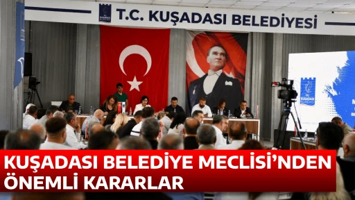 KUŞADASI BELEDİYE MECLİSİ&rsquo;NDEN &Ouml;NEMLİ KARARLAR 