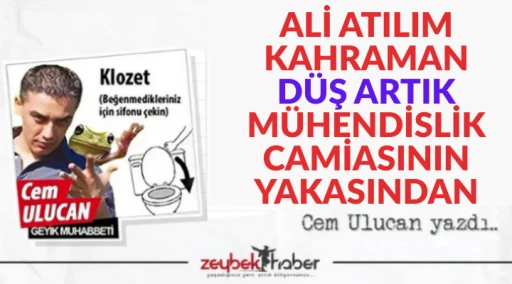ALİ ATILIM KAHRAMAN D&Uuml;Ş ARTIK M&Uuml;HENDİSLİK CAMİASININ YAKASINDAN