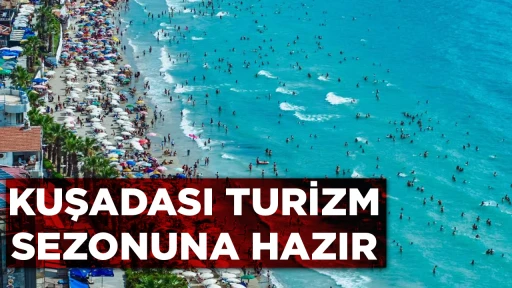 KUŞADASI TURİZM SEZONUNA HAZIR