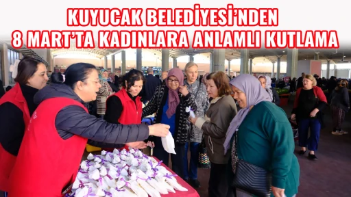 KUYUCAK BELEDİYESİ&rsquo;NDEN 8 MART&rsquo;TA KADINLARA ANLAMLI KUTLAMA