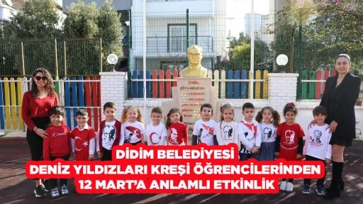 DİDİM BELEDİYESİ DENİZ YILDIZLARI KREŞİ &Ouml;ĞRENCİLERİNDEN 12 MART&rsquo;A ANLAMLI ETKİNLİK