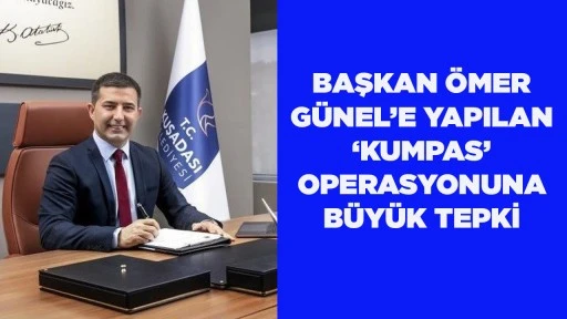 BAŞKAN &Ouml;MER G&Uuml;NEL&rsquo;E YAPILAN &lsquo;KUMPAS&rsquo; OPERASYONUNA B&Uuml;Y&Uuml;K TEPKİ