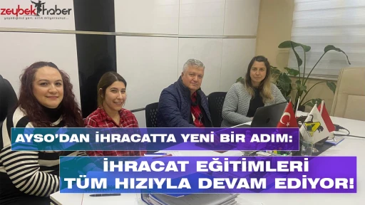 AYSO&rsquo;DAN İHRACATTA YENİ BİR ADIM: İHRACAT EĞİTİMLERİ T&Uuml;M HIZIYLA DEVAM EDİYOR