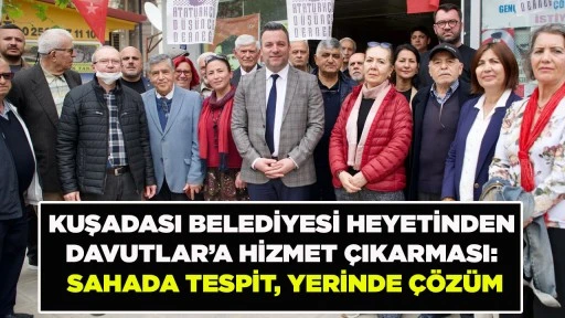 KUŞADASI BELEDİYESİ HEYETİNDEN DAVUTLAR&rsquo;A HİZMET &Ccedil;IKARMASI: SAHADA TESPİT, YERİNDE &Ccedil;&Ouml;Z&Uuml;M