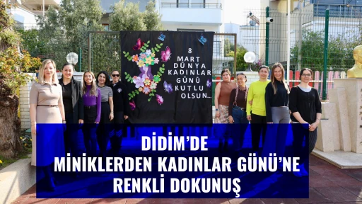 DİDİM&rsquo;DE MİNİKLERDEN KADINLAR G&Uuml;N&Uuml;&rsquo;NE RENKLİ DOKUNUŞ