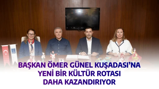 BAŞKAN &Ouml;MER G&Uuml;NEL KUŞADASI&rsquo;NA YENİ BİR K&Uuml;LT&Uuml;R ROTASI DAHA KAZANDIRIYOR
