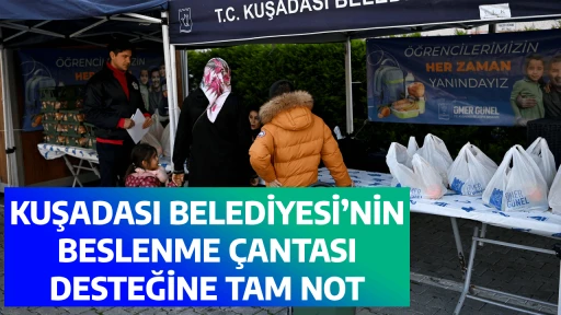 KUŞADASI BELEDİYESİ&rsquo;NİN BESLENME &Ccedil;ANTASI DESTEĞİNE TAM NOT