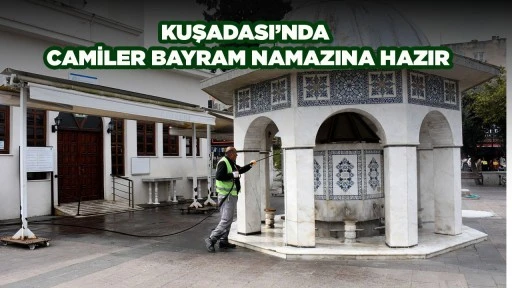 KUŞADASI&rsquo;NDA CAMİLER BAYRAM NAMAZINA HAZIR