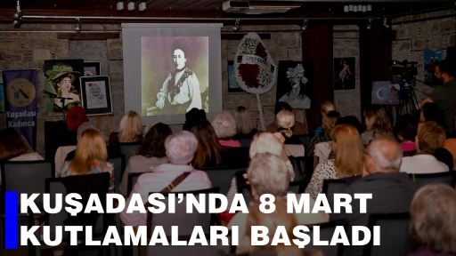 KUŞADASI&rsquo;NDA 8 MART KUTLAMALARI BAŞLADI