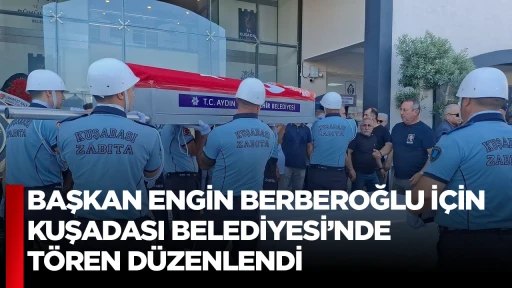 BAŞKAN ENGİN BERBEROĞLU İ&Ccedil;İN KUŞADASI BELEDİYESİ&rsquo;NDE T&Ouml;REN D&Uuml;ZENLENDİ