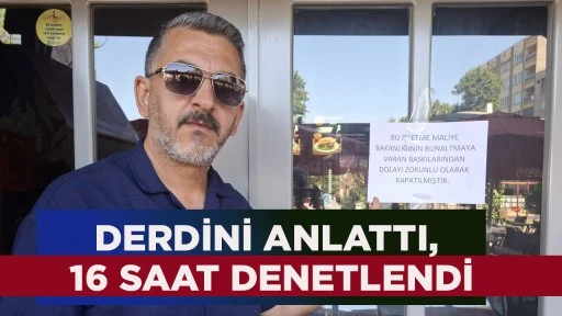 DERDİNİ ANLATTI, 16 SAAT DENETLENDİ