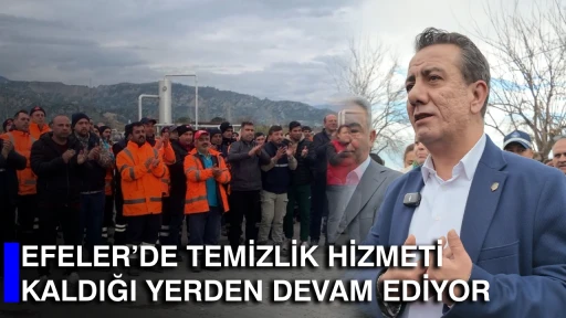 EFELER&rsquo;DE TEMİZLİK HİZMETİ KALDIĞI YERDEN DEVAM EDİYOR