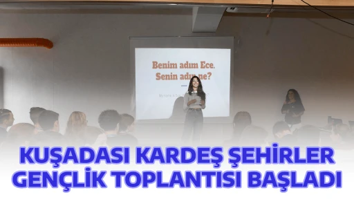 KUŞADASI KARDEŞ ŞEHİRLER GEN&Ccedil;LİK TOPLANTISI BAŞLADI