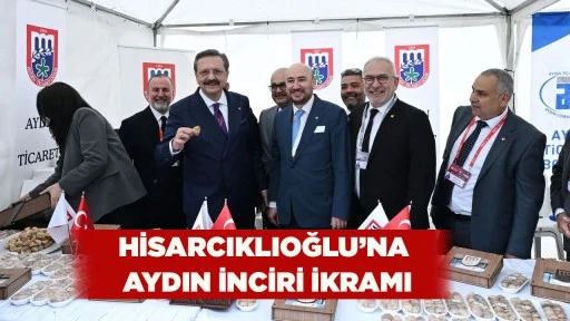 HİSARCIKLIOĞLU&rsquo;NA AYDIN İNCİRİ İKRAMI