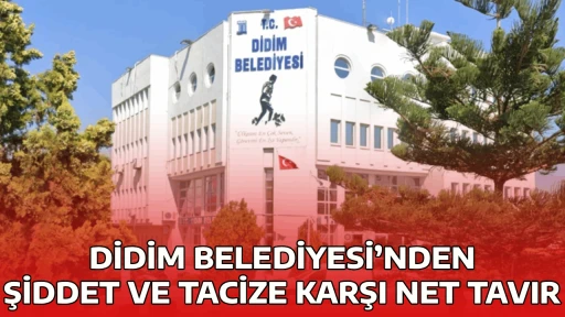 DİDİM BELEDİYESİ&rsquo;NDEN ŞİDDET VE TACİZE KARŞI NET TAVIR