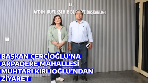 BAŞKAN &Ccedil;ER&Ccedil;İOĞLU&rsquo;NA ARPADERE MAHALLESİ MUHTARI KIRLIOĞLU&rsquo;NDAN ZİYARET