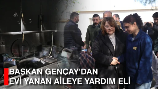 BAŞKAN GEN&Ccedil;AY&rsquo;DAN EVİ YANAN AİLEYE YARDIM ELİ