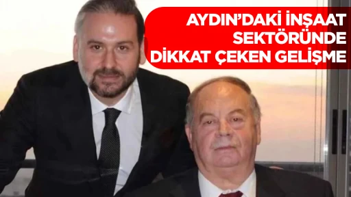 AYDIN&rsquo;DAKİ İNŞAAT SEKT&Ouml;R&Uuml;NDE DİKKAT &Ccedil;EKEN GELİŞME