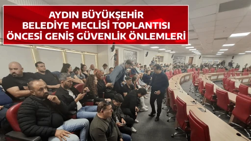 AYDIN B&Uuml;Y&Uuml;KŞEHİR BELEDİYE MECLİSİ TOPLANTISI &Ouml;NCESİ GENİŞ G&Uuml;VENLİK &Ouml;NLEMLERİ