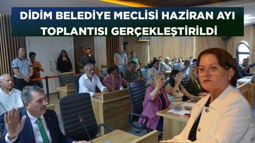 DİDİM BELEDİYE MECLİSİ HAZİRAN AYI TOPLANTISI GER&Ccedil;EKLEŞTİRİLDİ