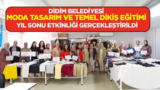 DİDİM BELEDİYESİ MODA TASARIM VE TEMEL DİKİŞ EĞİTİMİ YIL SONU ETKİNLİĞİ GER&Ccedil;EKLEŞTİRİLDİ