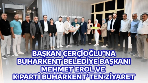 BAŞKAN &Ccedil;ER&Ccedil;İOĞLU&rsquo;NA BUHARKENT BELEDİYE BAŞKANI MEHMET EROL VE AK PARTİ BUHARKENT&rsquo;TEN ZİYARET
