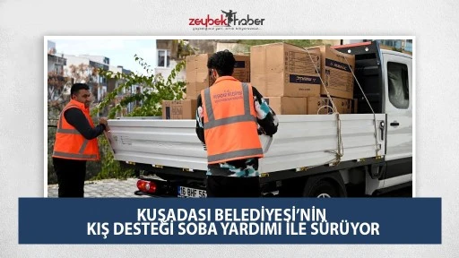 KUŞADASI BELEDİYESİ&rsquo;NİN KIŞ DESTEĞİ SOBA YARDIMI İLE S&Uuml;R&Uuml;YOR