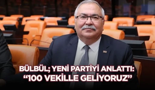 B&Uuml;LB&Uuml;L; YENİ PARTİYİ ANLATTI: &ldquo;100 VEKİLLE GELİYORUZ&rdquo;