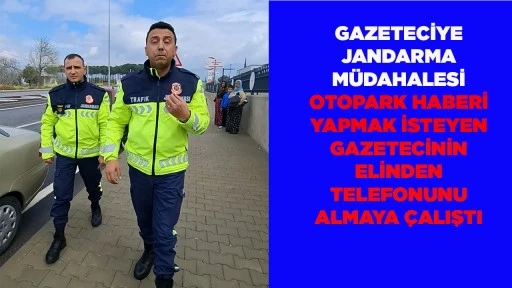 GAZETECİYE JANDARMA M&Uuml;DAHALESİ OTOPARK HABERİ YAPMAK İSTEYEN GAZETECİNİN ELİNDEN TELEFONUNU ALMAYA &Ccedil;ALIŞTI