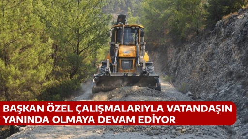 BAŞKAN &Ouml;ZEL &Ccedil;ALIŞMALARIYLA VATANDAŞIN YANINDA OLMAYA DEVAM EDİYOR 