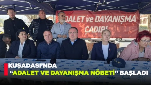 KUŞADASI&rsquo;NDA &ldquo;ADALET VE DAYANIŞMA N&Ouml;BETİ&rdquo; BAŞLADI