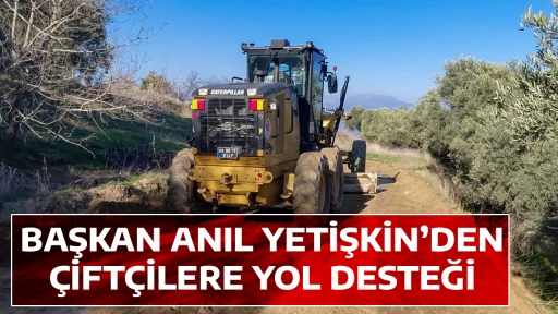 BAŞKAN ANIL YETİŞKİN&rsquo;DEN &Ccedil;İFT&Ccedil;İLERE YOL DESTEĞİ
