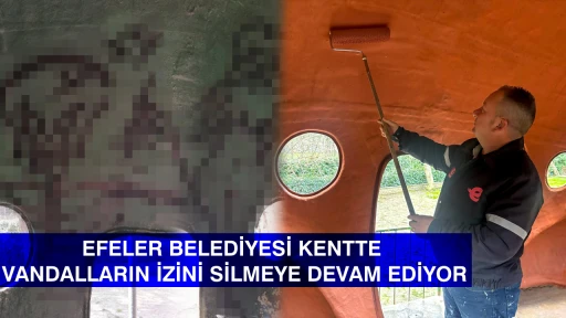 EFELER BELEDİYESİ KENTTE VANDALLARIN İZİNİ SİLMEYE DEVAM EDİYOR