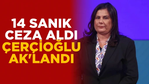 14 SANIK CEZA ALDI ÇERÇİOĞLU AK'LANDI