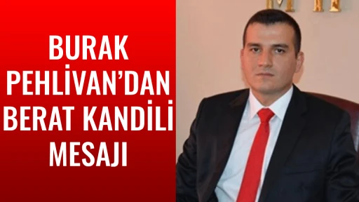 BURAK PEHLİVAN&rsquo;DAN BERAT KANDİLİ MESAJI