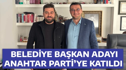 BELEDİYE BAŞKAN ADAYI ANAHTAR PARTİ&rsquo;YE KATILDI 